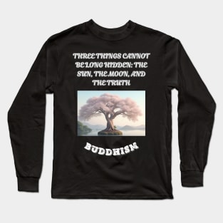 Buddhism Saying, Three Things Cannot Belong Hidden The Sun The Moon and The Truth Long Sleeve T-Shirt